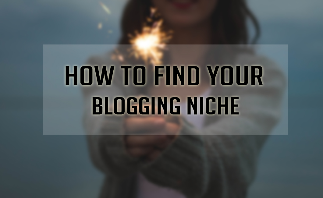 How To Find Your Blogging Niche